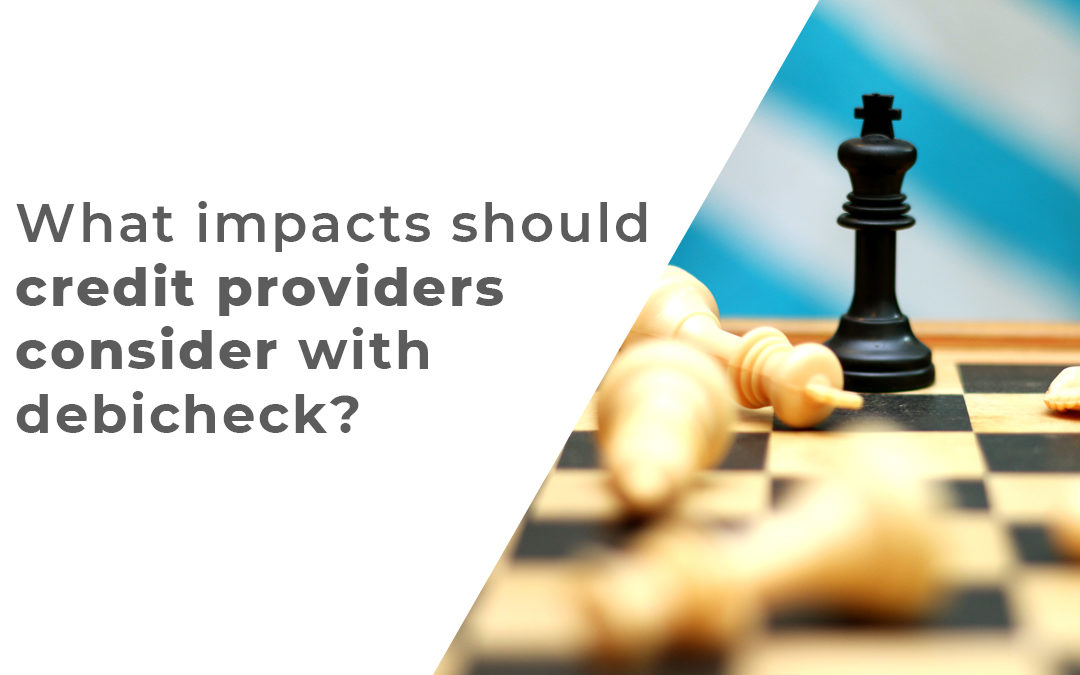 What impacts should credit providers consider with DebiCheck?